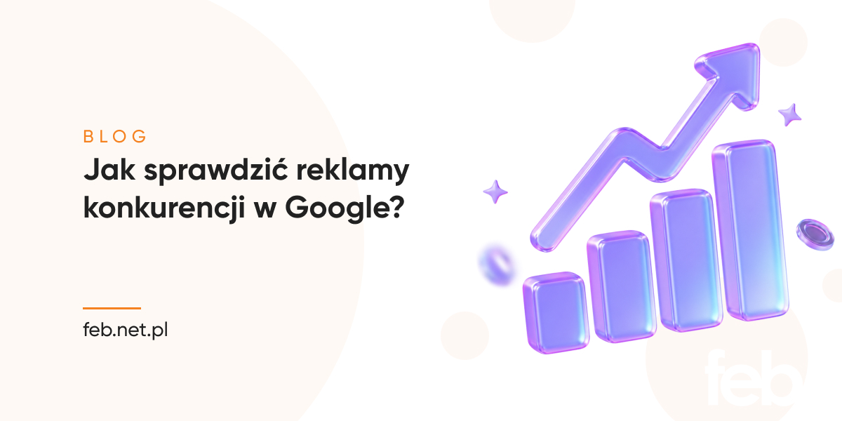Jak sprawdzić reklamy konkurencji w Google?