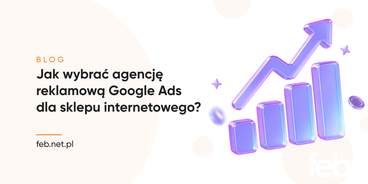 Jak wybrać agencję marketingową? Jak wybrać agencję reklamową Google Ads dla sklepu internetowego?