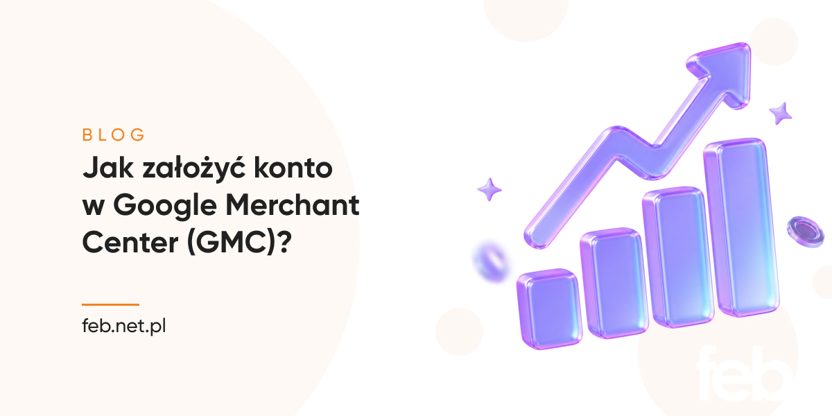 Jak założyć konto w Google Merchant Center (GMC)?