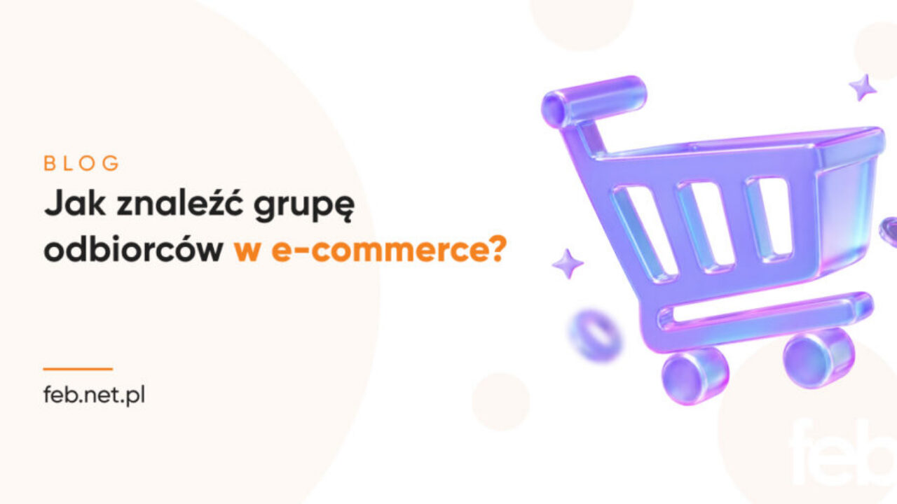 Jak znaleźć grupę odbiorców w e-commerce? Jak znaleźć grupę odbiorców w e-commerce?
