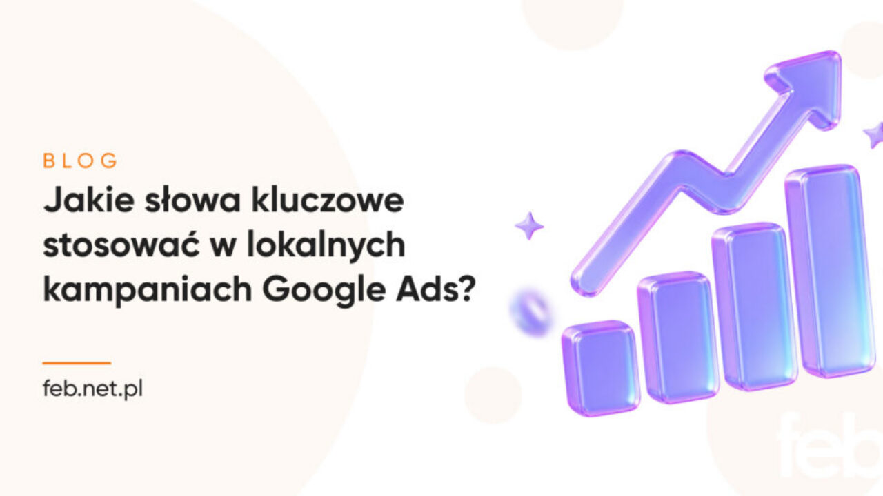 Jakie słowa kluczowe stosować w lokalnych kampaniach Google Ads?