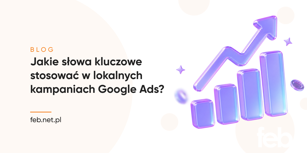 Jakie słowa kluczowe stosować w lokalnych kampaniach Google Ads?