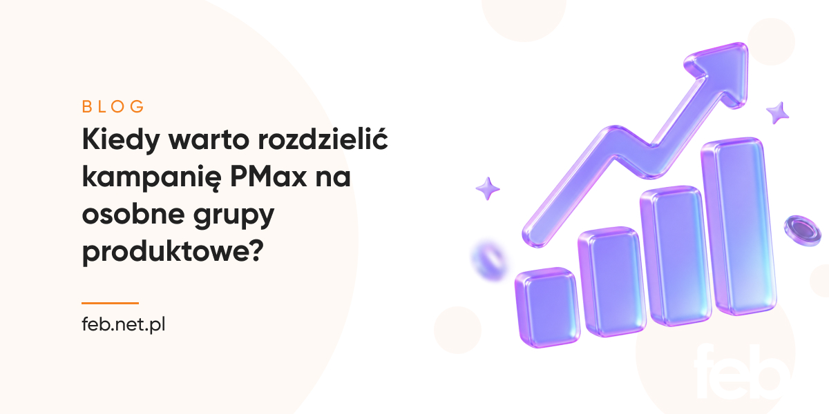 Kiedy warto rozdzielić kampanię PMax na osobne grupy produktowe?