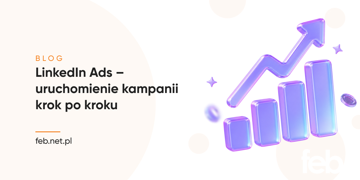 LinkedIn Ads – uruchomienie kampanii krok po kroku