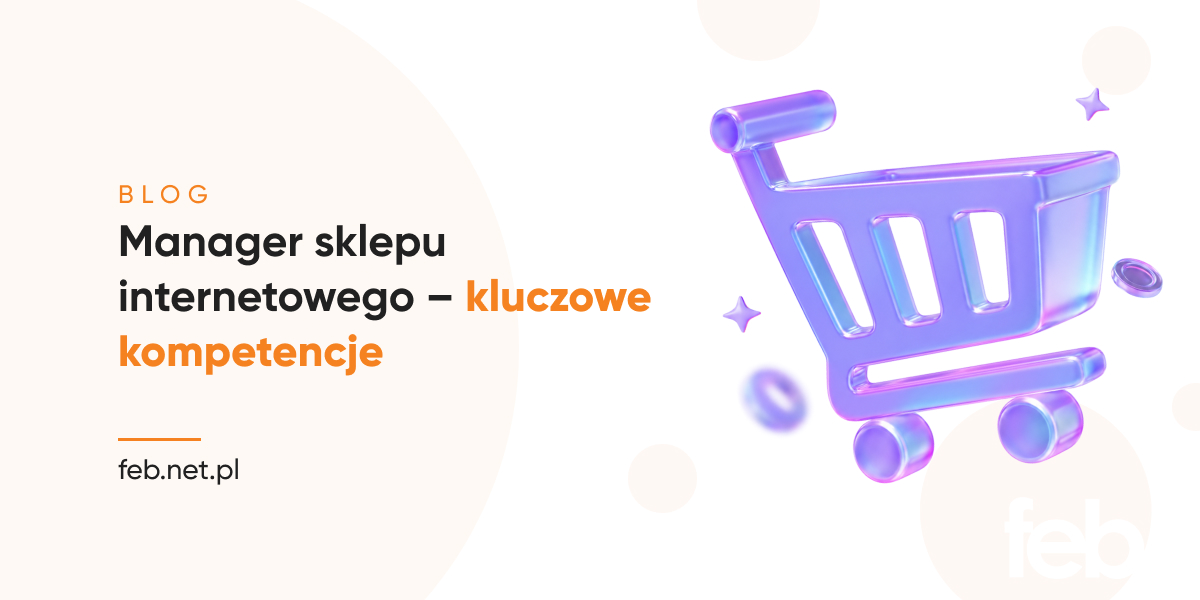 Manager sklepu internetowego – kluczowe kompetencje