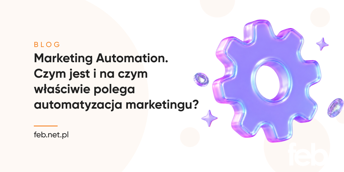 Marketing Automation. Czym jest i na czym właściwie polega automatyzacja marketingu?
