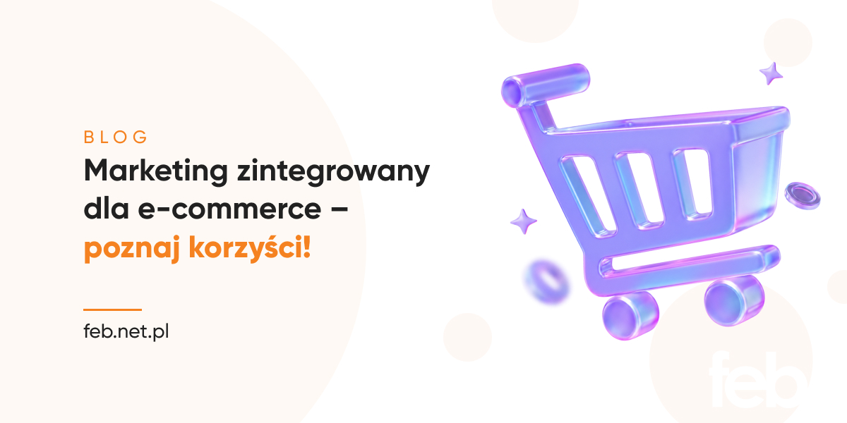 Marketing zintegrowany dla e-commerce – poznaj korzyści!