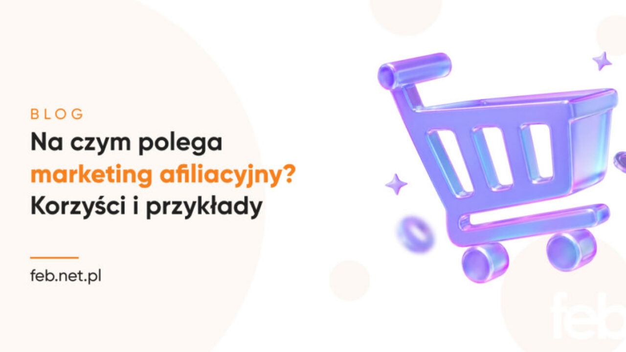 Na czym polega marketing afiliacyjny? Korzyści i przykłady Na czym polega marketing afiliacyjny? Korzyści i przykłady