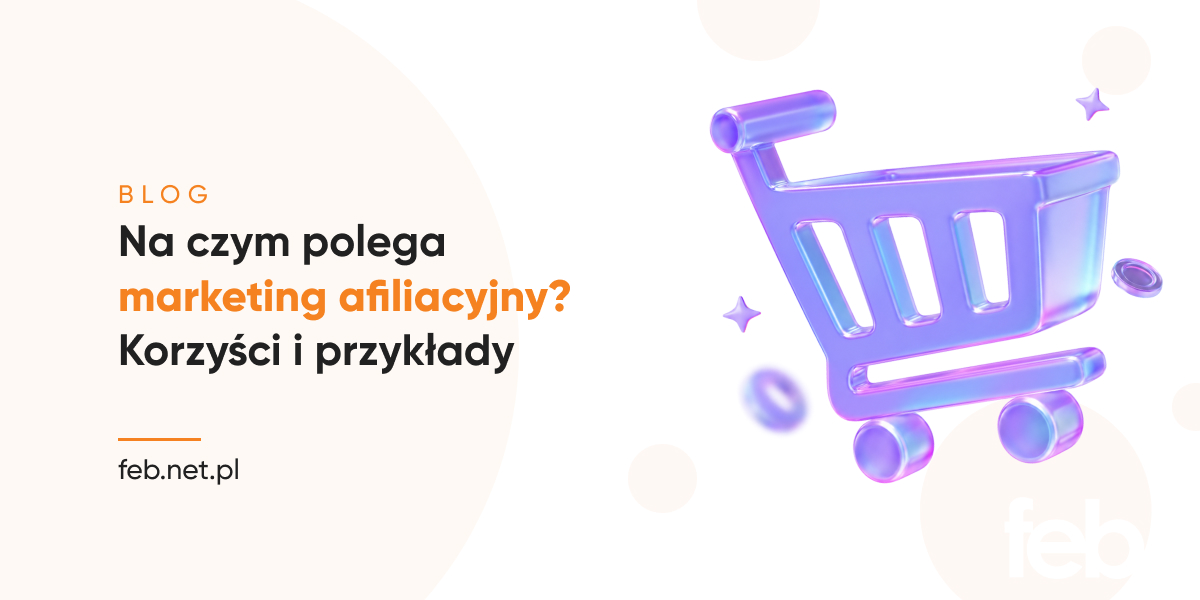 Na czym polega marketing afiliacyjny? Korzyści i przykłady
