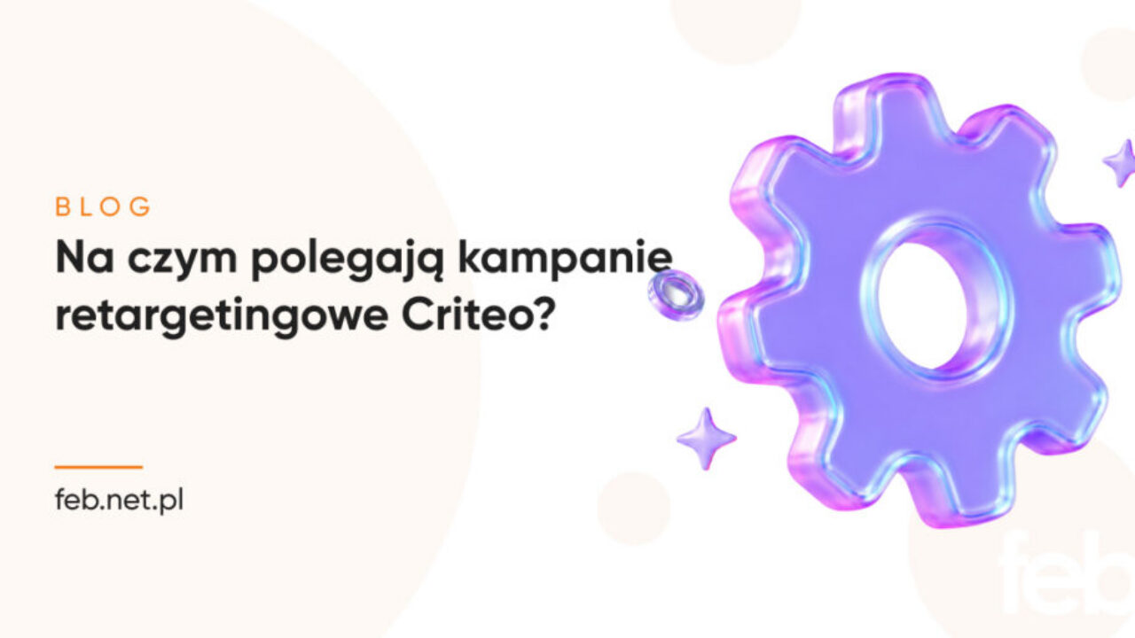 Na czym polegają kampanie retargetingowe Criteo? Na czym polegają kampanie retargetingowe Criteo?
