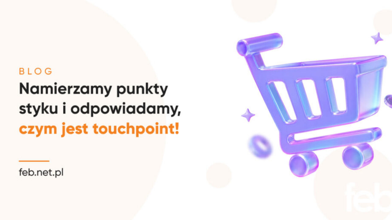 Namierzamy punkty styku i odpowiadamy, czym jest touchpoint!