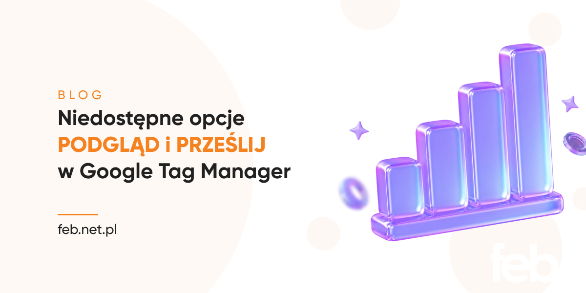 Niedostępne opcje PODGLĄD i PRZEŚLIJ w Google Tag Manager