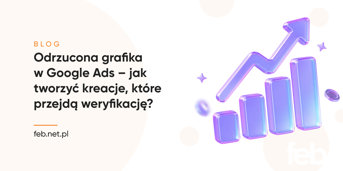 Odrzucona grafika w Google Ads – jak tworzyć kreacje, które przejdą weryfikację?