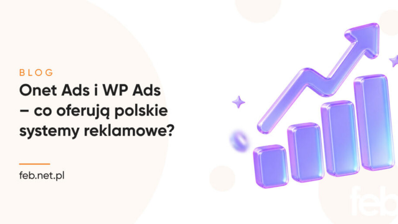 Onet Ads i WP Ads – co oferują polskie systemy reklamowe?