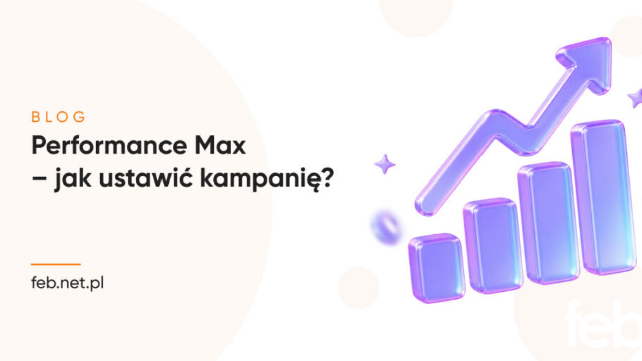 Performance Max – jak ustawić kampanię?