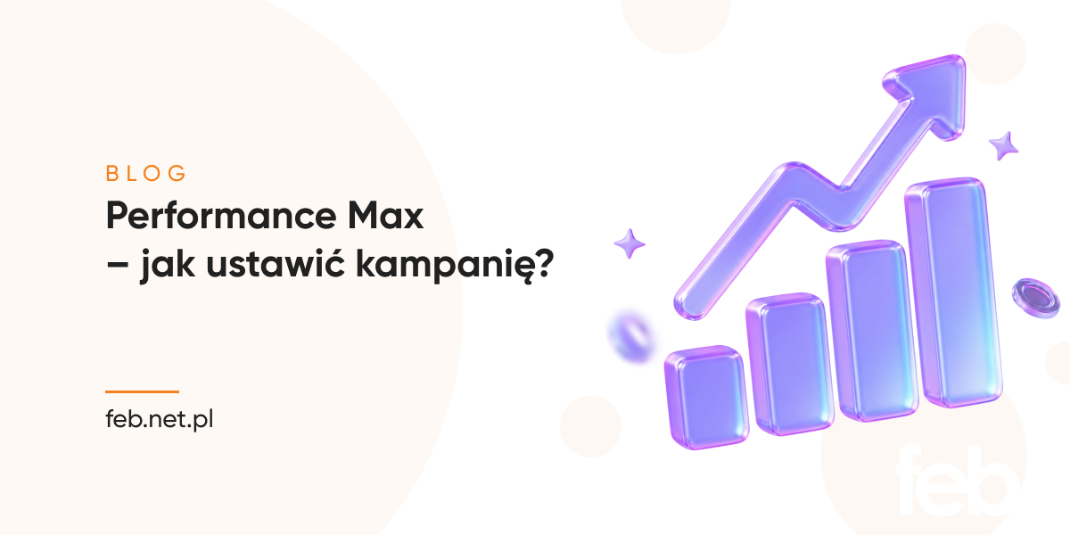 Performance Max - jak ustawić kampanię? Performance Max – jak ustawić kampanię?