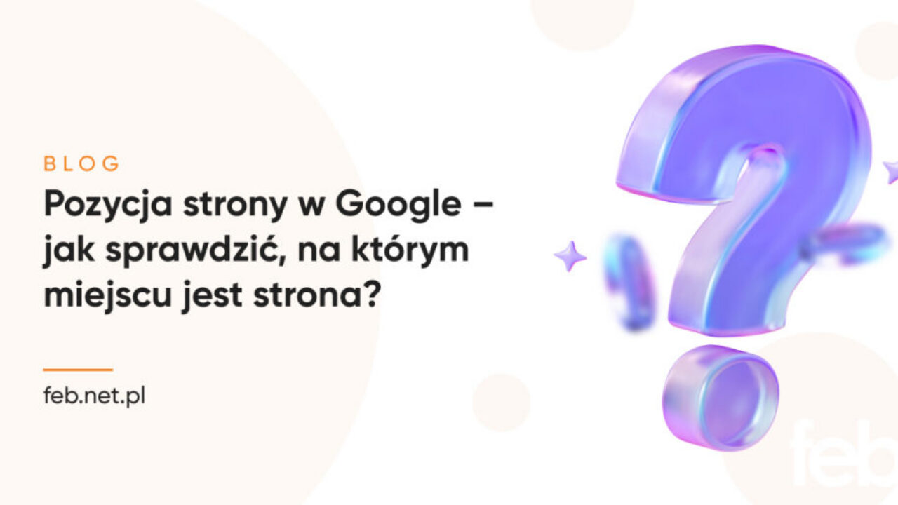 Pozycja strony w Google – jak sprawdzić, na którym miejscu jest strona?