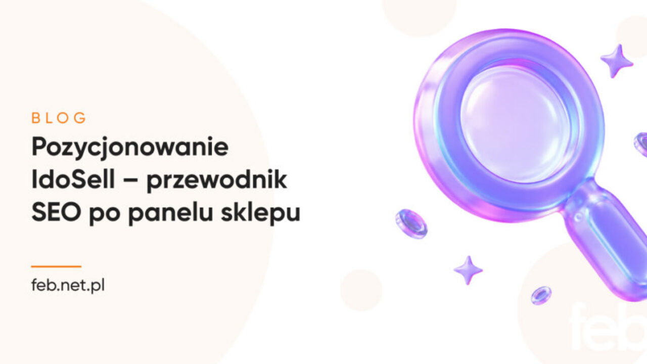 Pozycjonowanie IdoSell – przewodnik SEO po panelu sklepu