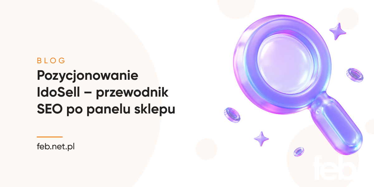 Pozycjonowanie IdoSell – przewodnik SEO po panelu sklepu
