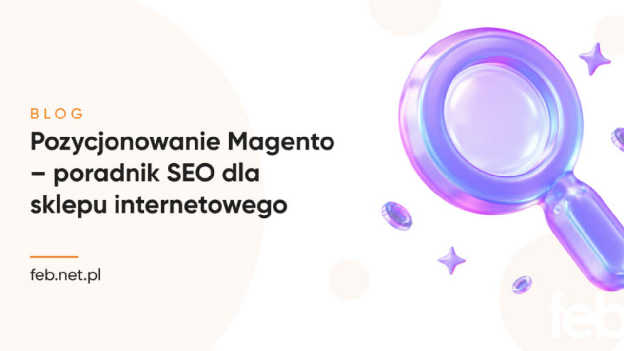 Pozycjonowanie Magento – poradnik SEO dla sklepu internetowego Pozycjonowanie Magento – poradnik SEO dla sklepu internetowego