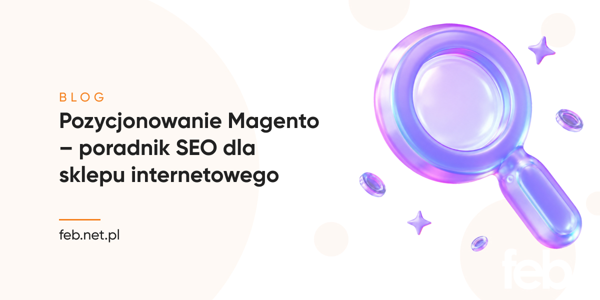 Pozycjonowanie Magento – poradnik SEO dla sklepu internetowego Pozycjonowanie Magento – poradnik SEO dla sklepu internetowego