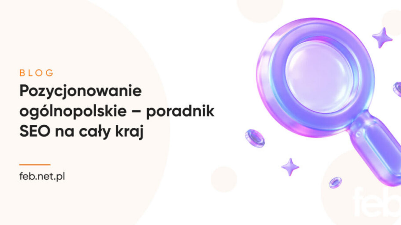 Pozycjonowanie ogólnopolskie – poradnik SEO na cały kraj
