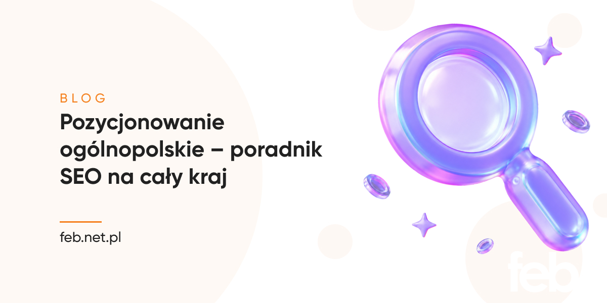 Pozycjonowanie ogólnopolskie – poradnik SEO na cały kraj