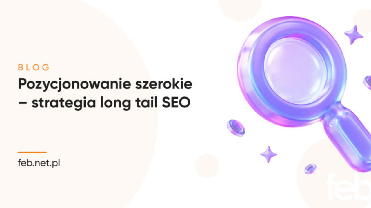 Pozycjonowanie szerokie – strategia long tail SEO