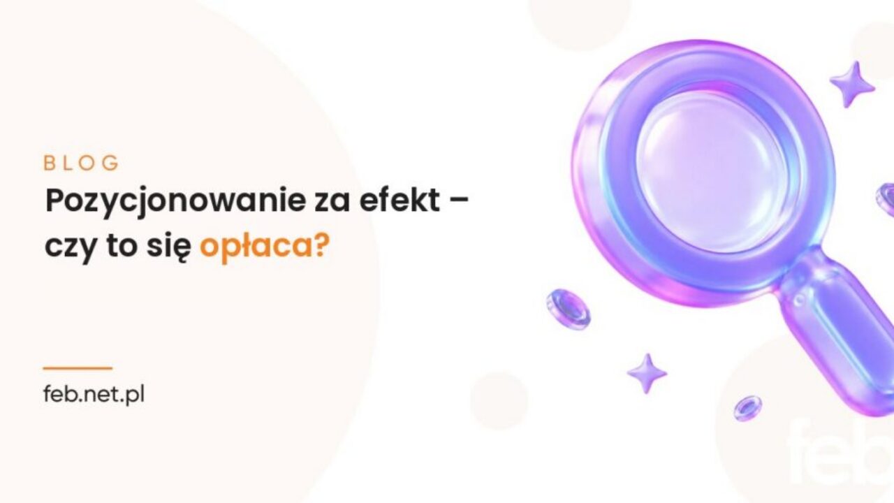 Pozycjonowanie za efekt – czy to się opłaca? Pozycjonowanie za efekt – czy to się opłaca?