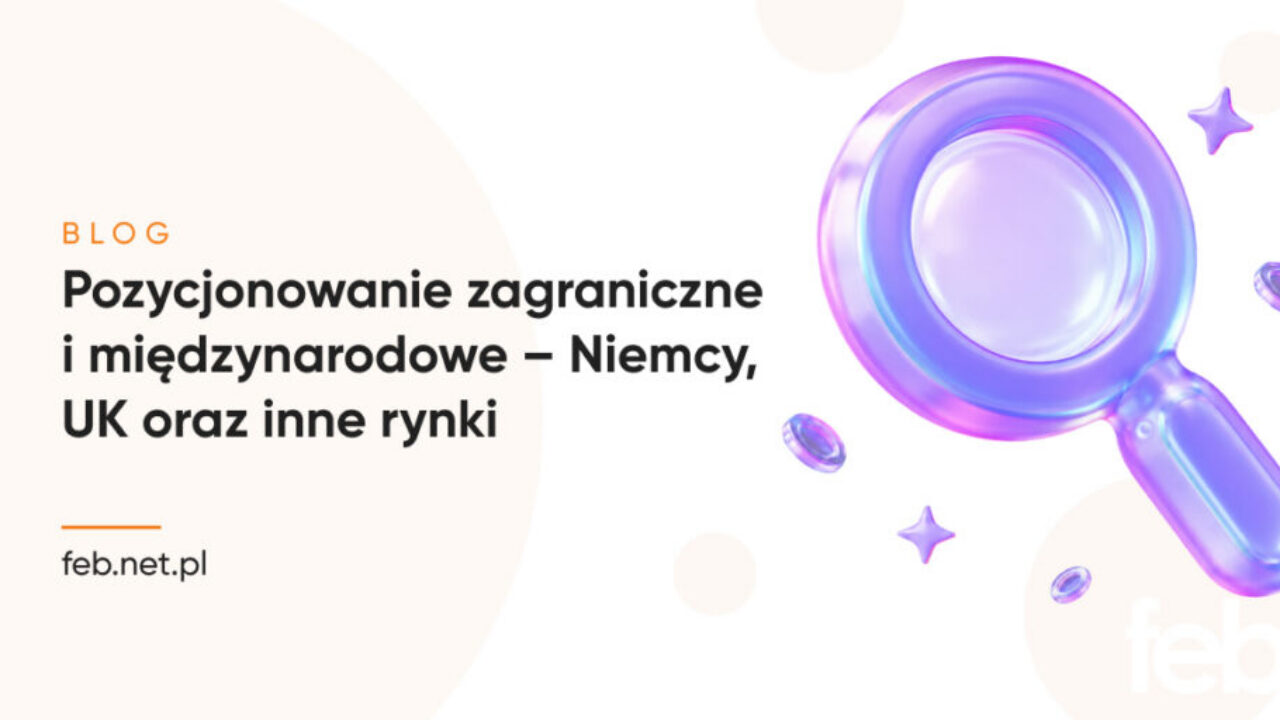 Pozycjonowanie zagraniczne i międzynarodowe – Niemcy, UK oraz inne rynki