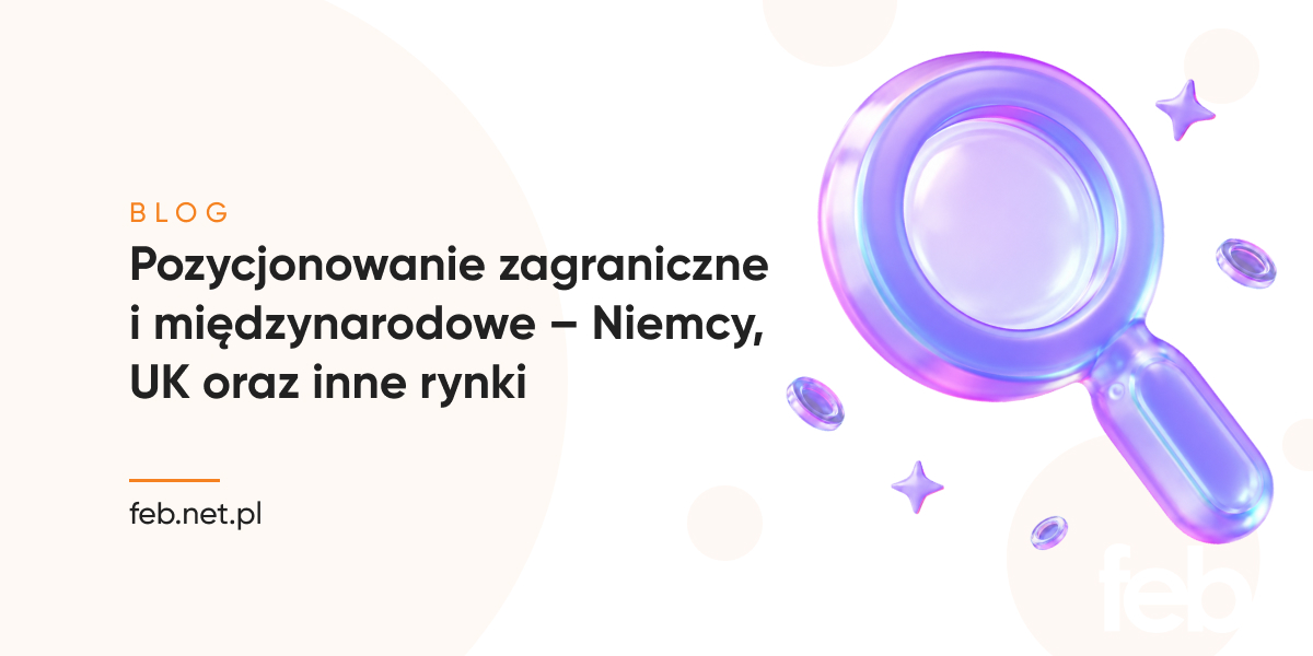 Pozycjonowanie zagraniczne i międzynarodowe – Niemcy, UK oraz inne rynki