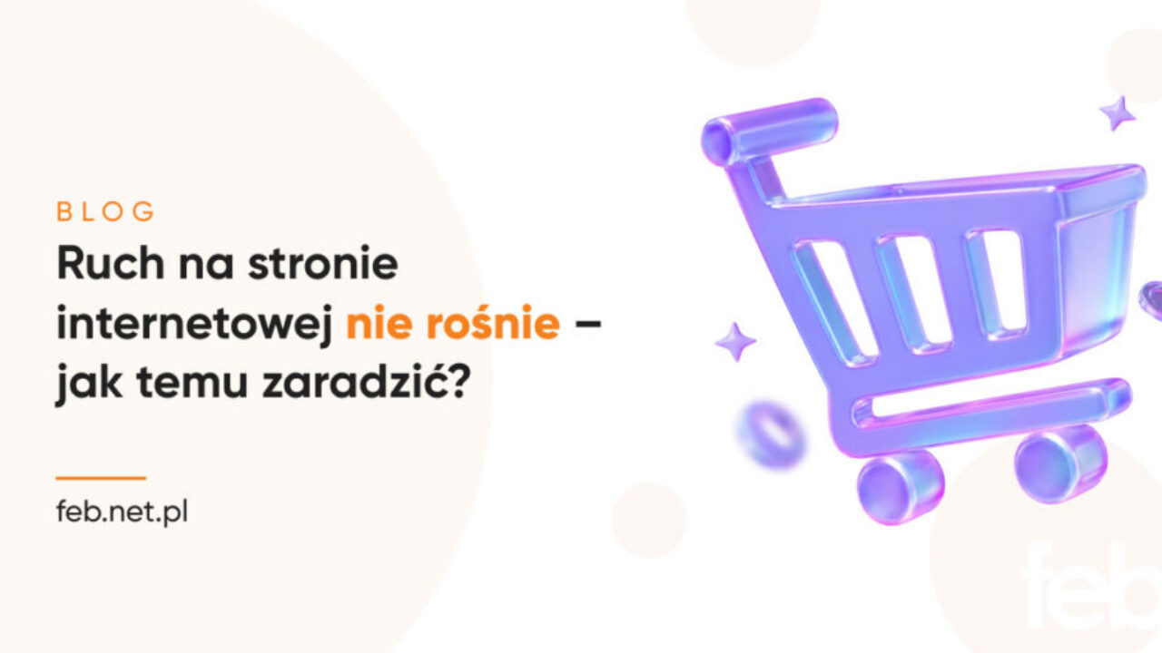 Ruch na stronie internetowej nie rośnie – jak temu zaradzić?