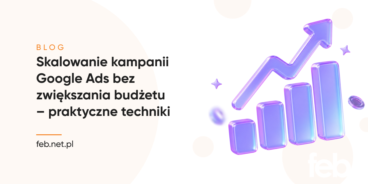 Skalowanie kampanii Google Ads bez zwiększania budżetu – praktyczne techniki Skalowanie kampanii Google Ads bez zwiększania budżetu – praktyczne techniki