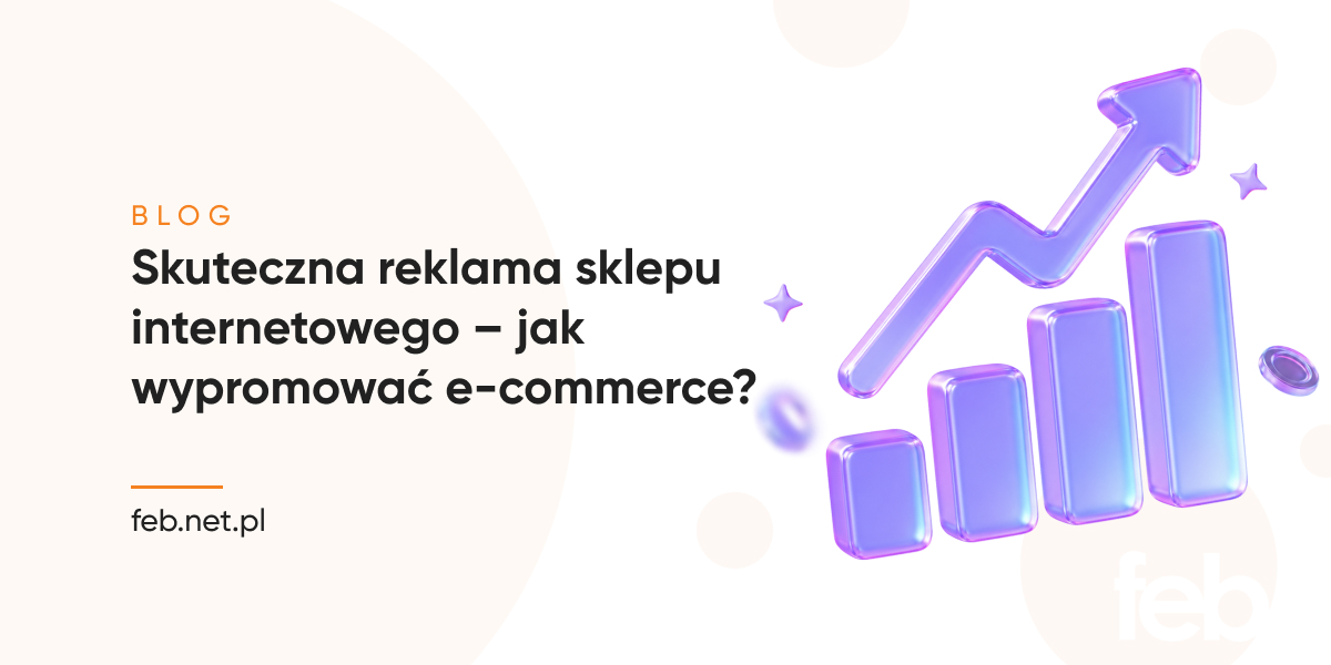 Skuteczna reklama sklepu internetowego – jak wypromować e-commerce?