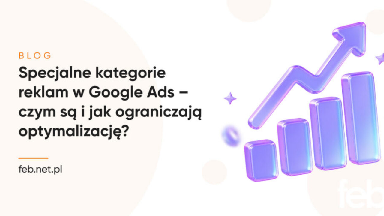Specjalne kategorie reklam w Google Ads – czym są i jak ograniczają optymalizację?