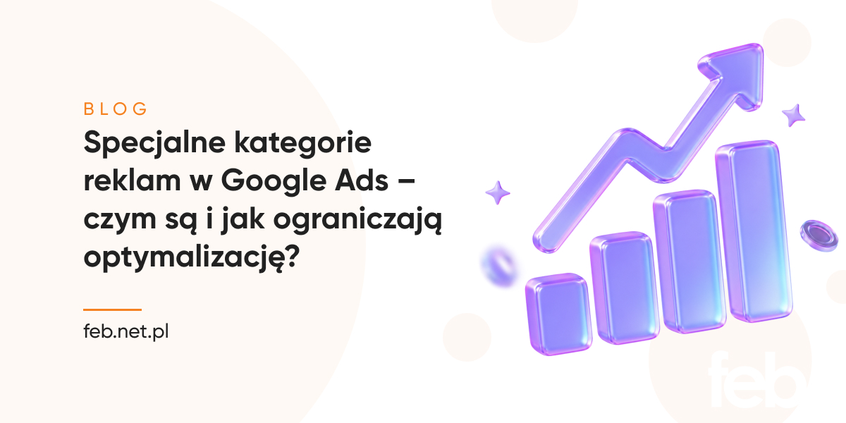 Specjalne kategorie reklam w Google Ads – czym są i jak ograniczają optymalizację?