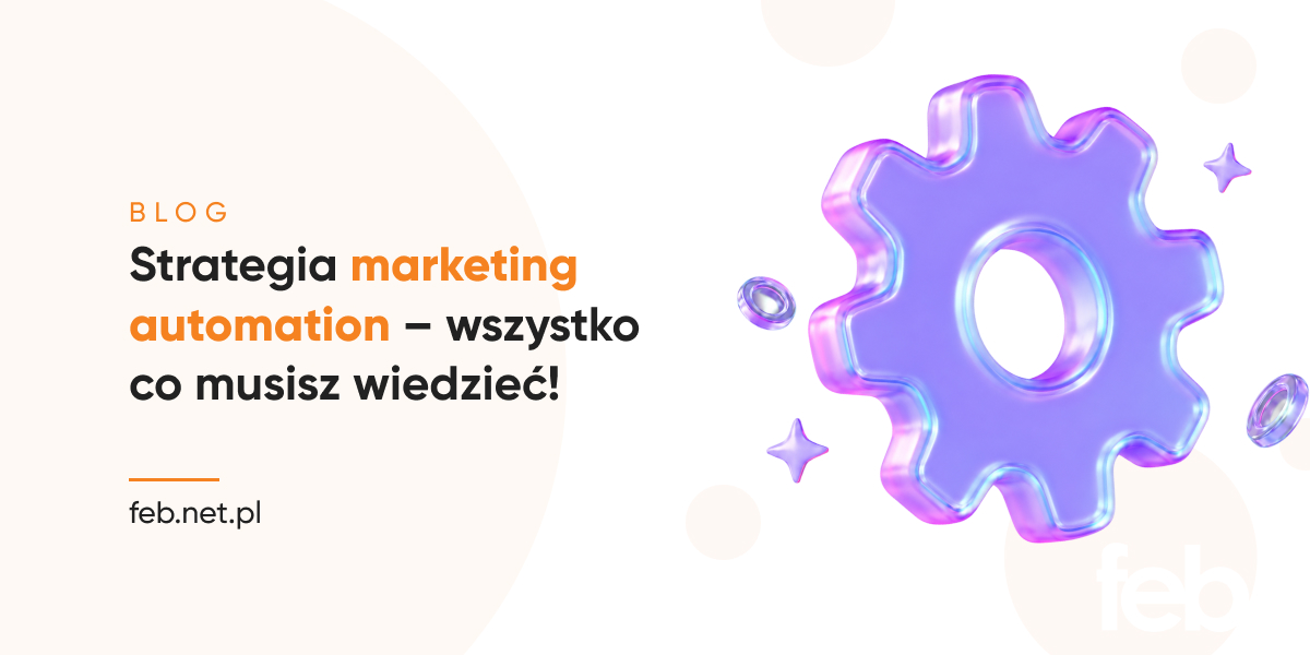 Strategia marketing automation – wszystko co musisz wiedzieć!