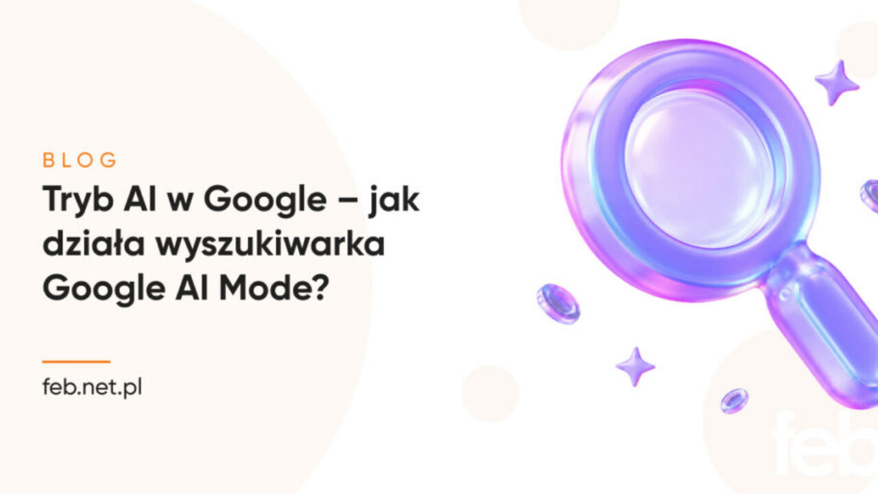 Tryb AI w Google – jak działa wyszukiwarka Google AI Mode?