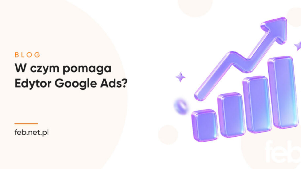 W czym pomaga Edytor Google Ads?