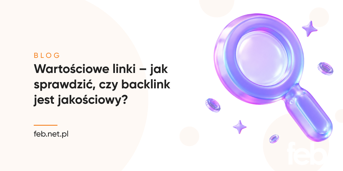 Wartościowe linki – jak sprawdzić, czy backlink jest jakościowy? Wartościowe linki – jak sprawdzić, czy backlink jest jakościowy?