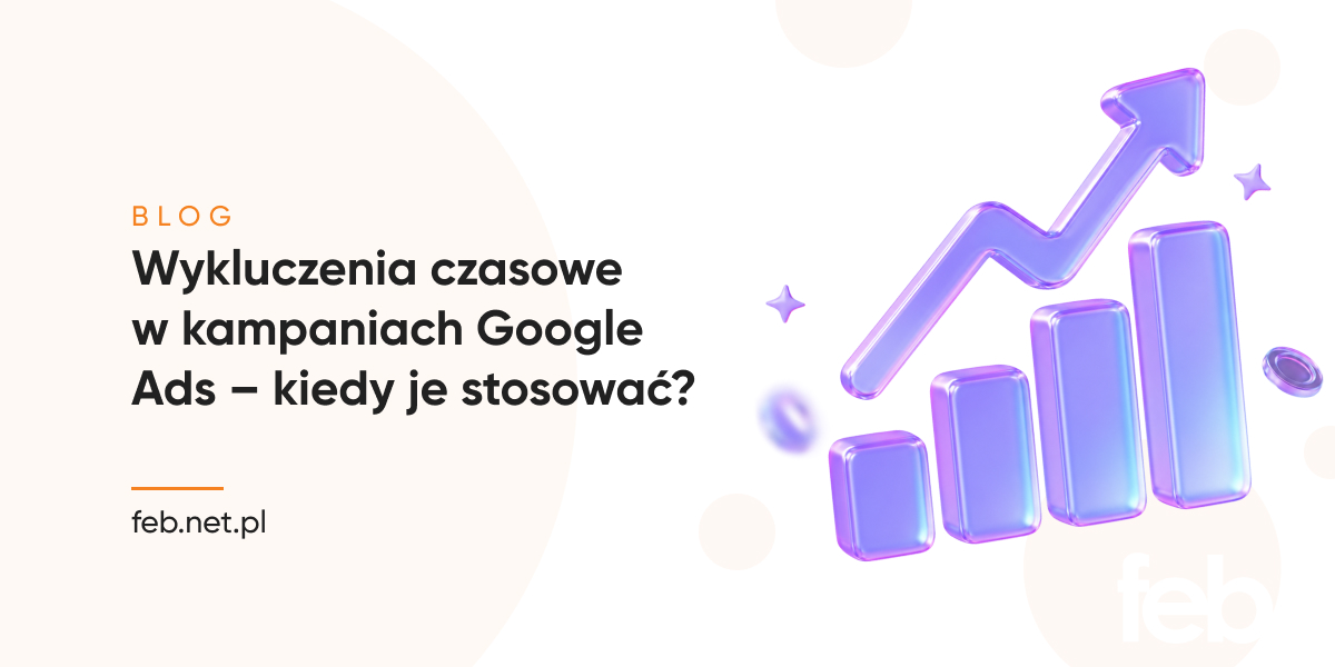 Wykluczenia czasowe w kampaniach Google Ads – kiedy je stosować?