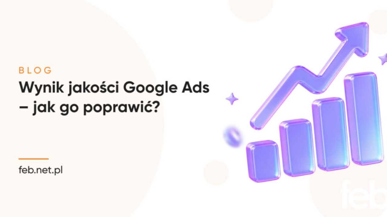 Wynik jakości Google Ads – jak go poprawić?
