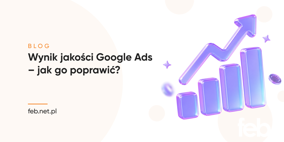 Wynik jakości Google Ads – jak go poprawić?