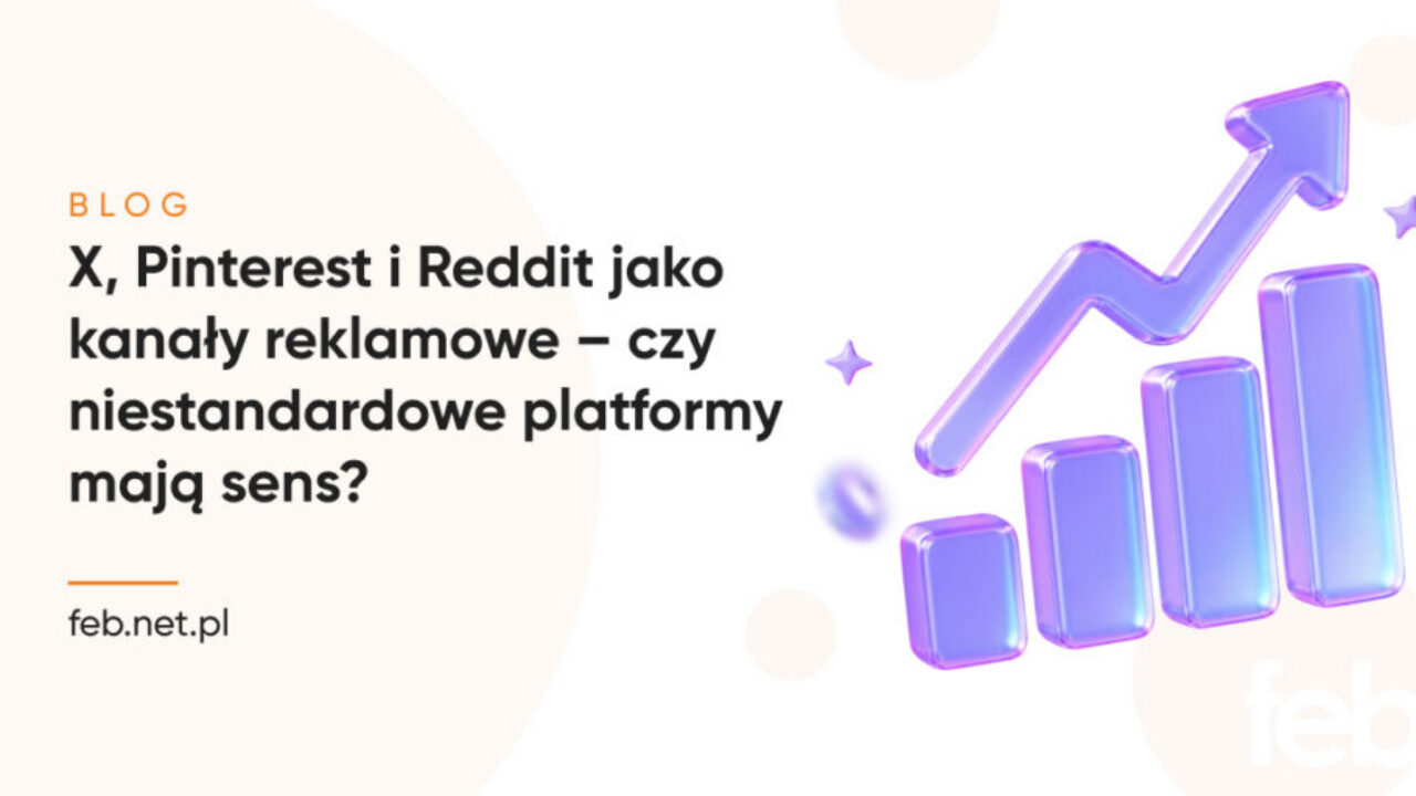 X, Pinterest i Reddit jako kanały reklamowe – czy niestandardowe platformy mają sens?