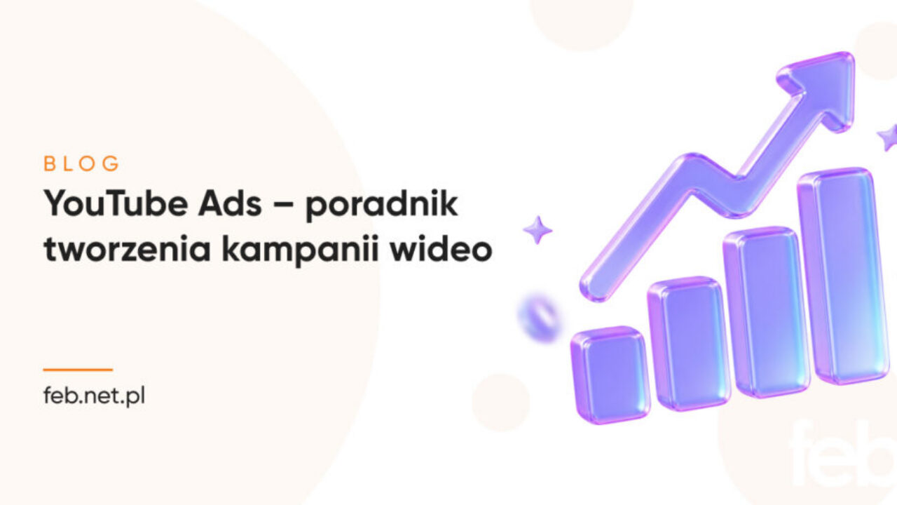 YouTube Ads – poradnik tworzenia kampanii wideo YouTube Ads – poradnik tworzenia kampanii wideo
