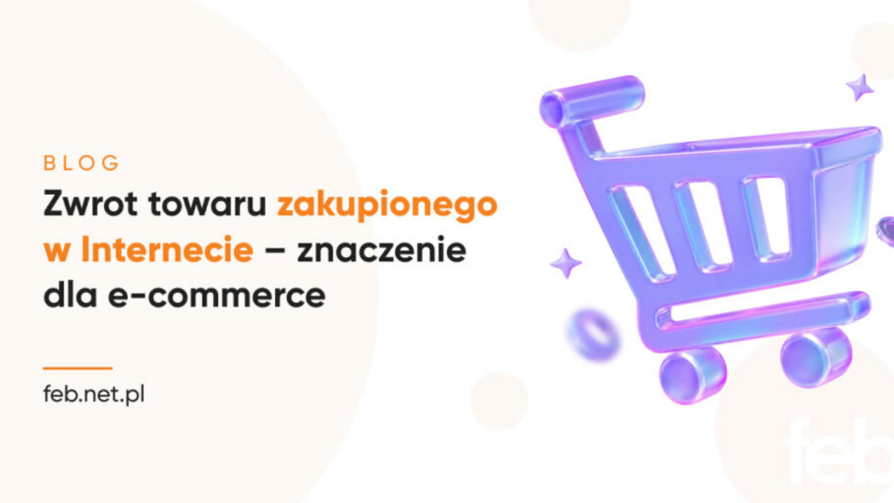 Zwrot towaru zakupionego w Internecie – znaczenie dla e-commerce
