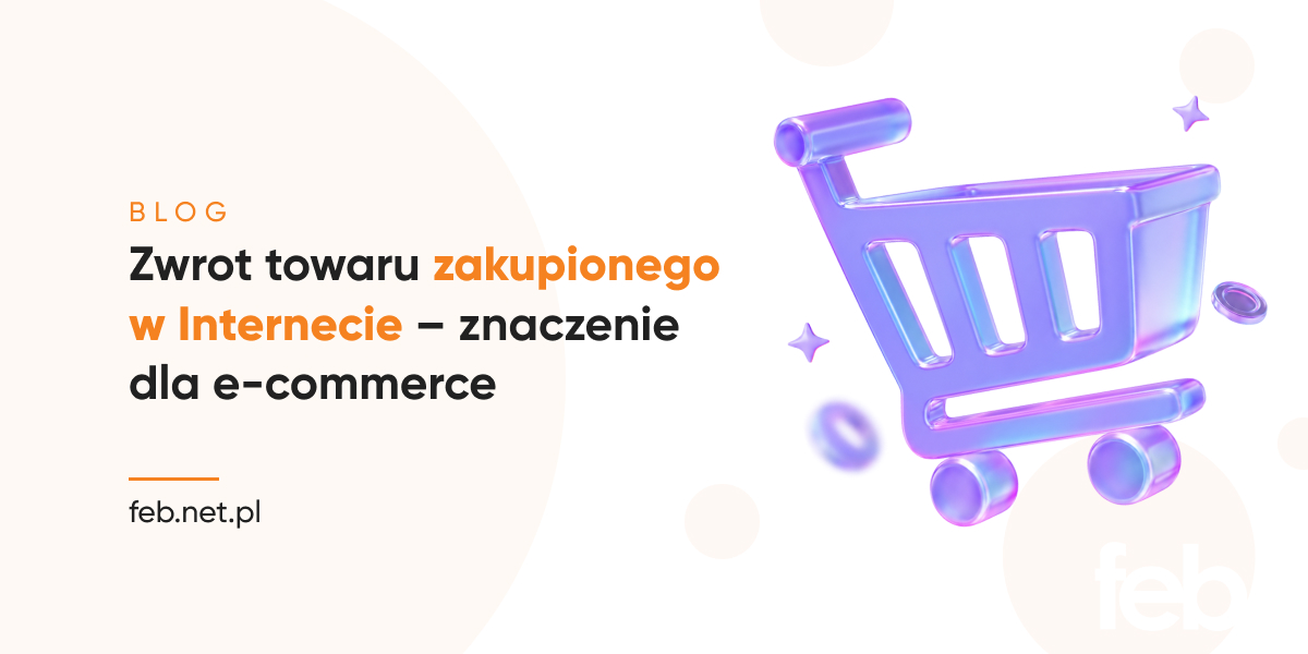 Zwrot towaru zakupionego w Internecie – znaczenie dla e-commerce