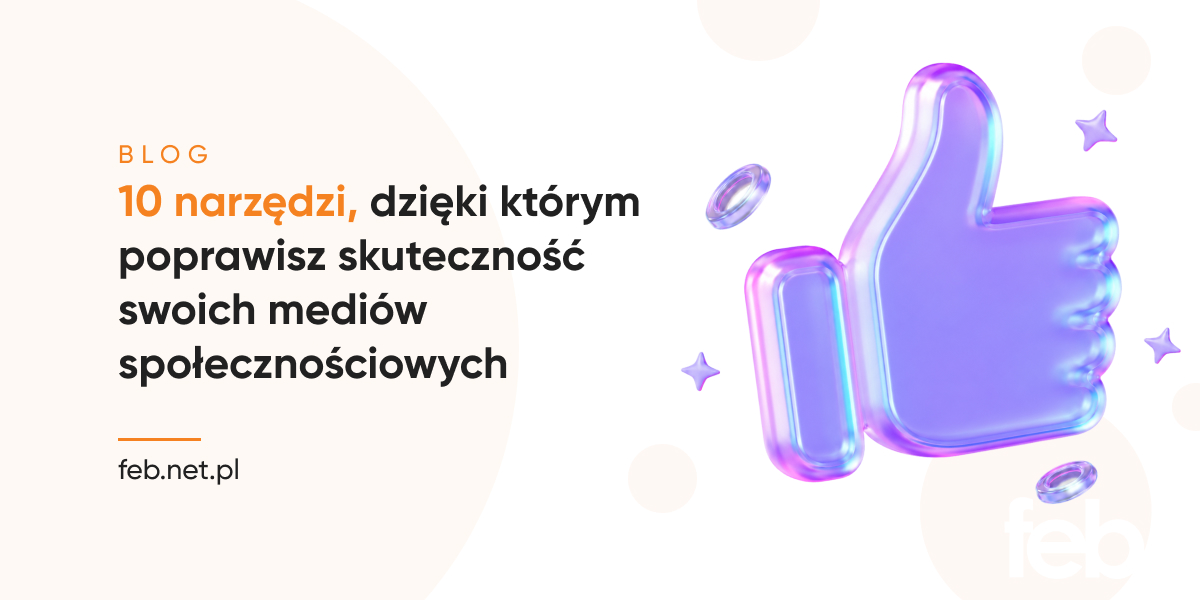 10 narzędzi, dzięki którym poprawisz skuteczność swoich mediów społecznościowych