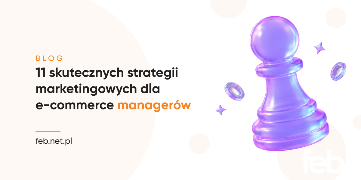 11 skutecznych strategii marketingowych dla e-commerce managerów 11 skutecznych strategii marketingowych dla e-commerce managerów