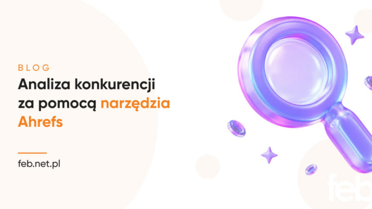 Analiza konkurencji za pomocą narzędzia Ahrefs